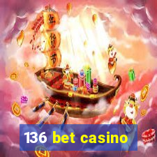 136 bet casino